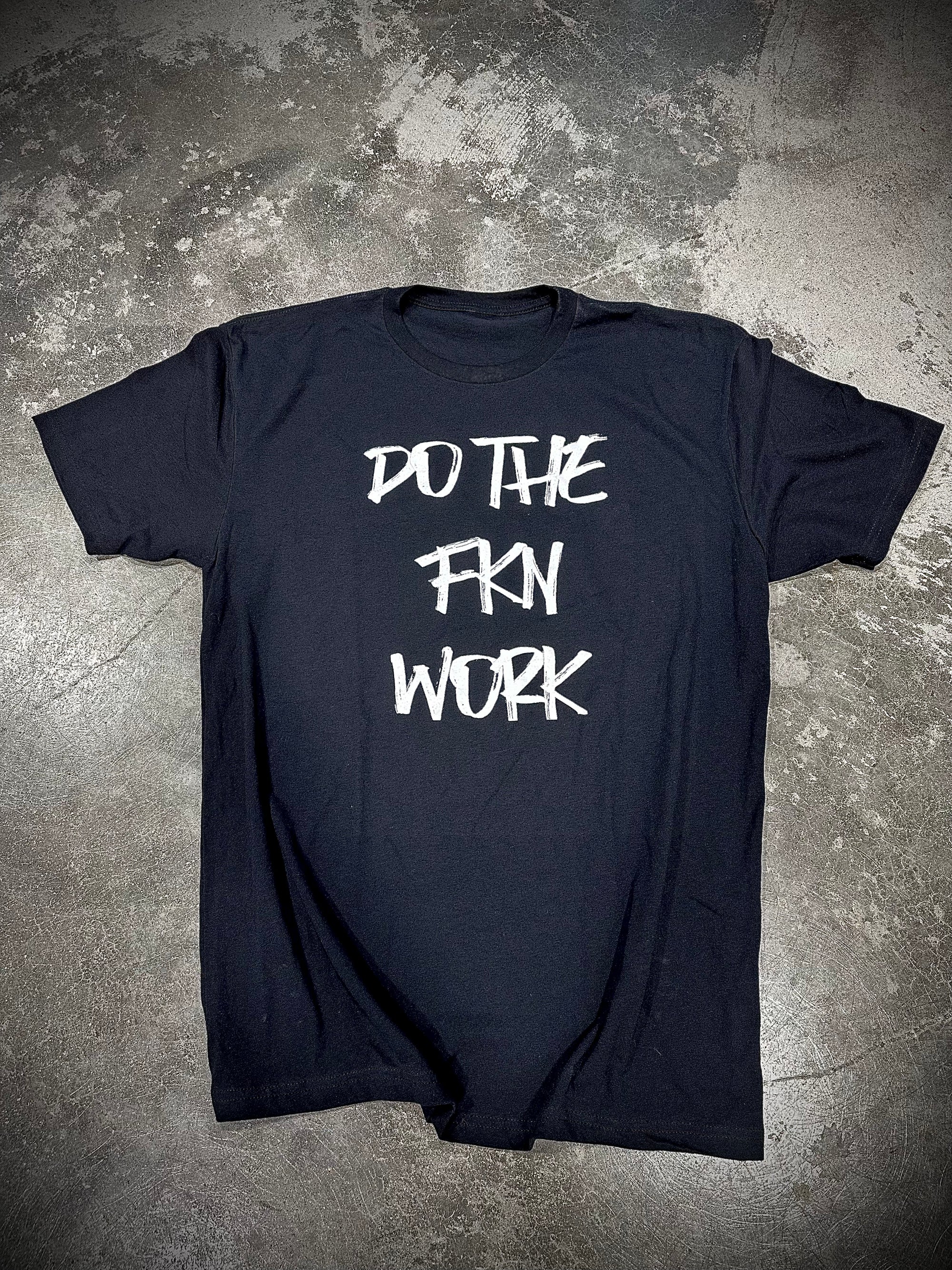 Do the FKN Work Black Tee - Dude That Lifts