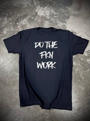 Do the FKN Work Black Tee - Dude That Lifts